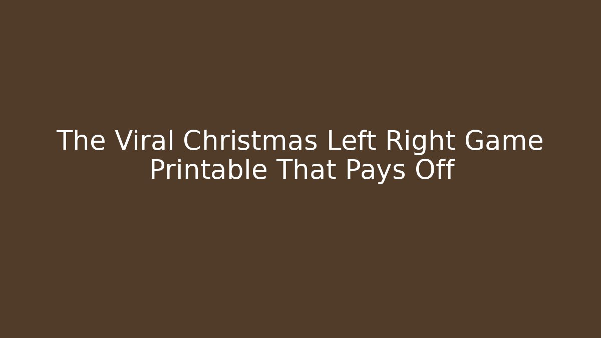 The Viral Christmas Left Right Game Printable That Pays Off