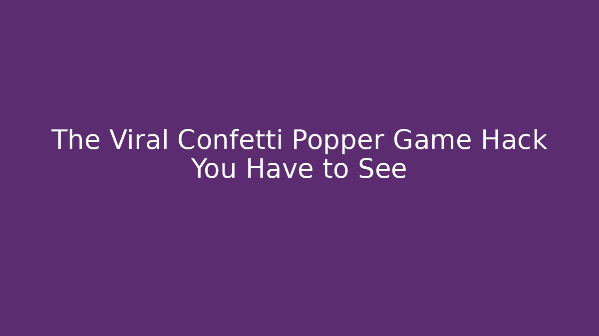 The Viral Confetti Popper Game Hack You Have to See