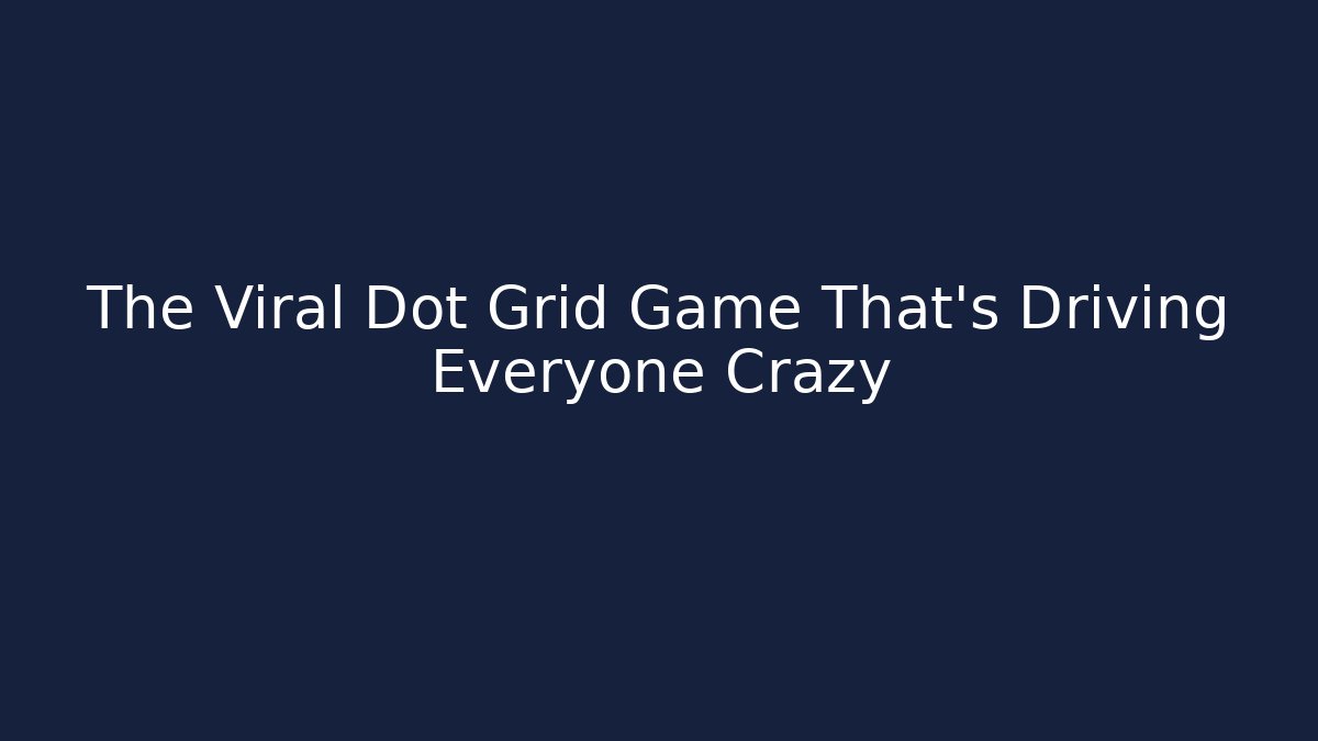 The Viral Dot Grid Game That's Driving Everyone Crazy - Celivion