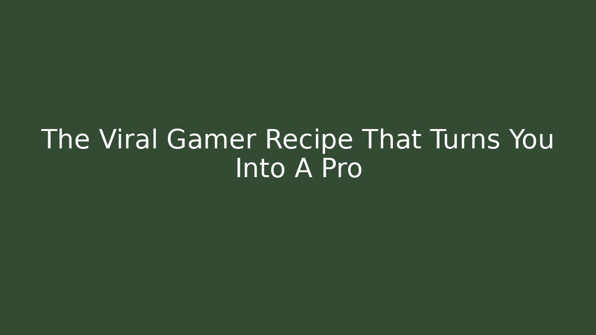 The Viral Gamer Recipe That Turns You Into A Pro