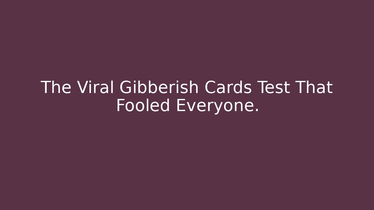 The Viral Gibberish Cards Test That Fooled Everyone.
