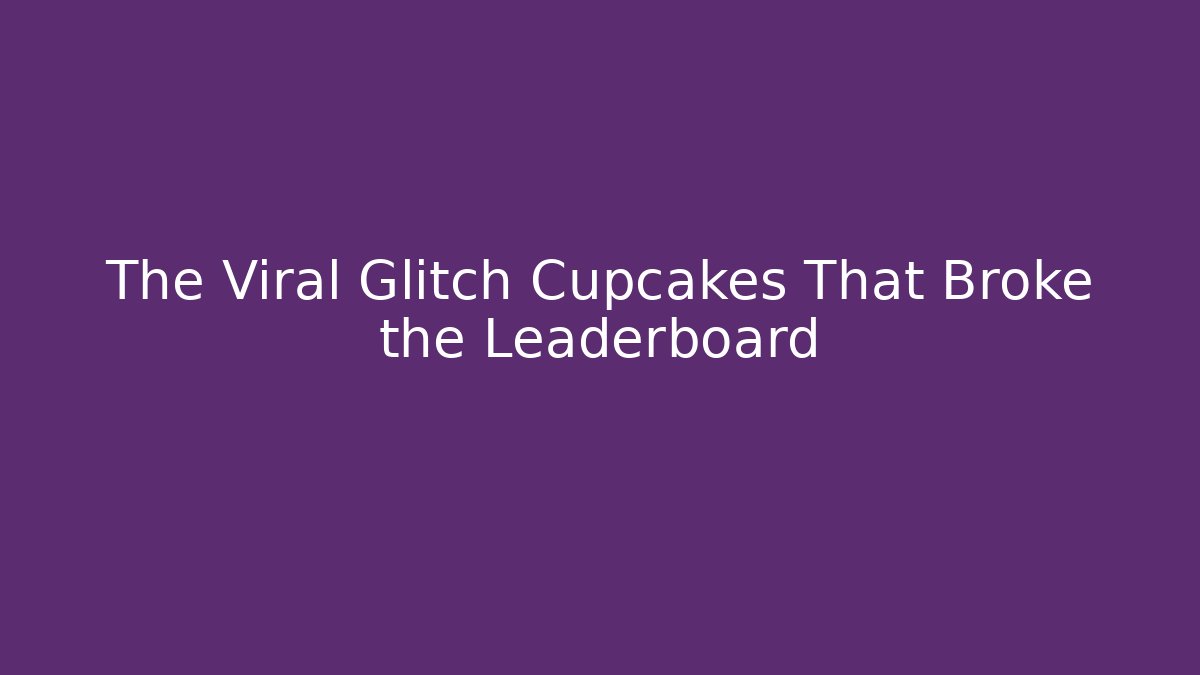 The Viral Glitch Cupcakes That Broke the Leaderboard