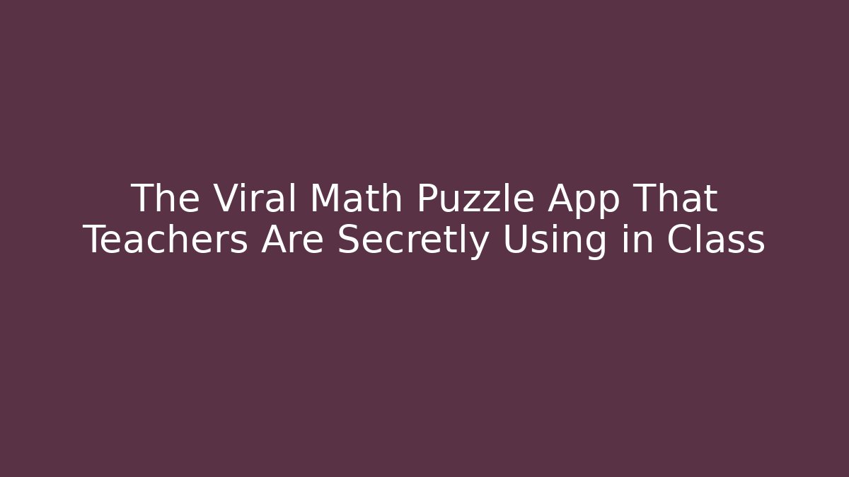The Viral Math Puzzle App That Teachers Are Secretly Using in Class - Celivion