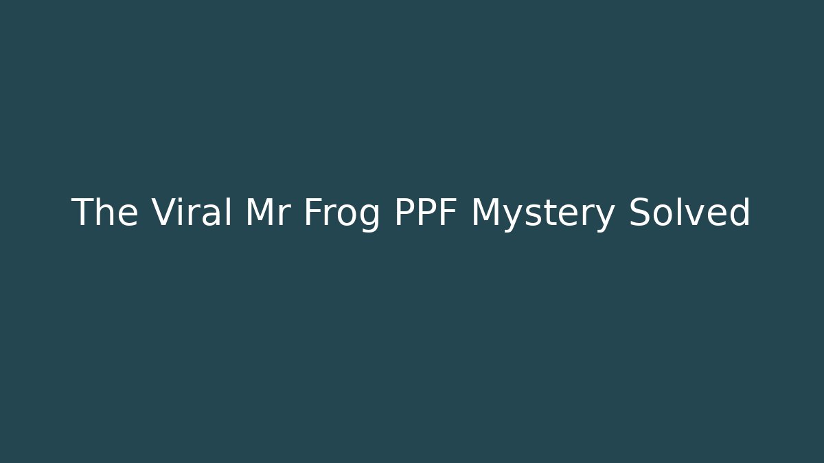 The Viral Mr Frog PPF Mystery Solved