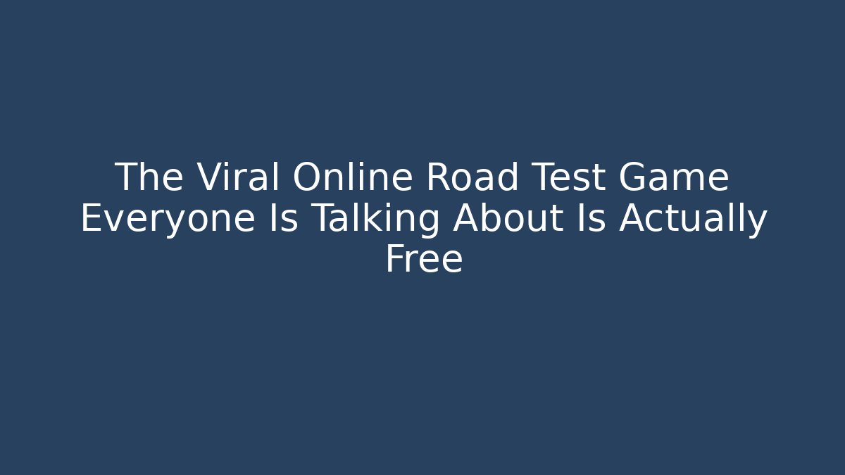 The Viral Online Road Test Game Everyone Is Talking About Is Actually Free