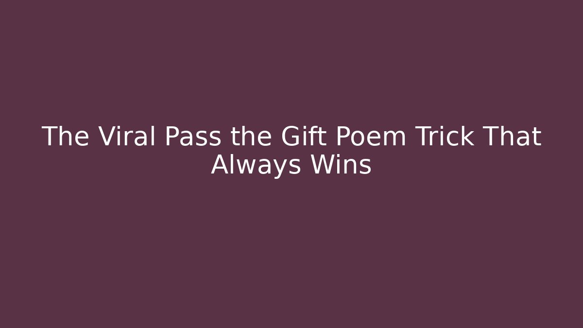 The Viral Pass the Gift Poem Trick That Always Wins