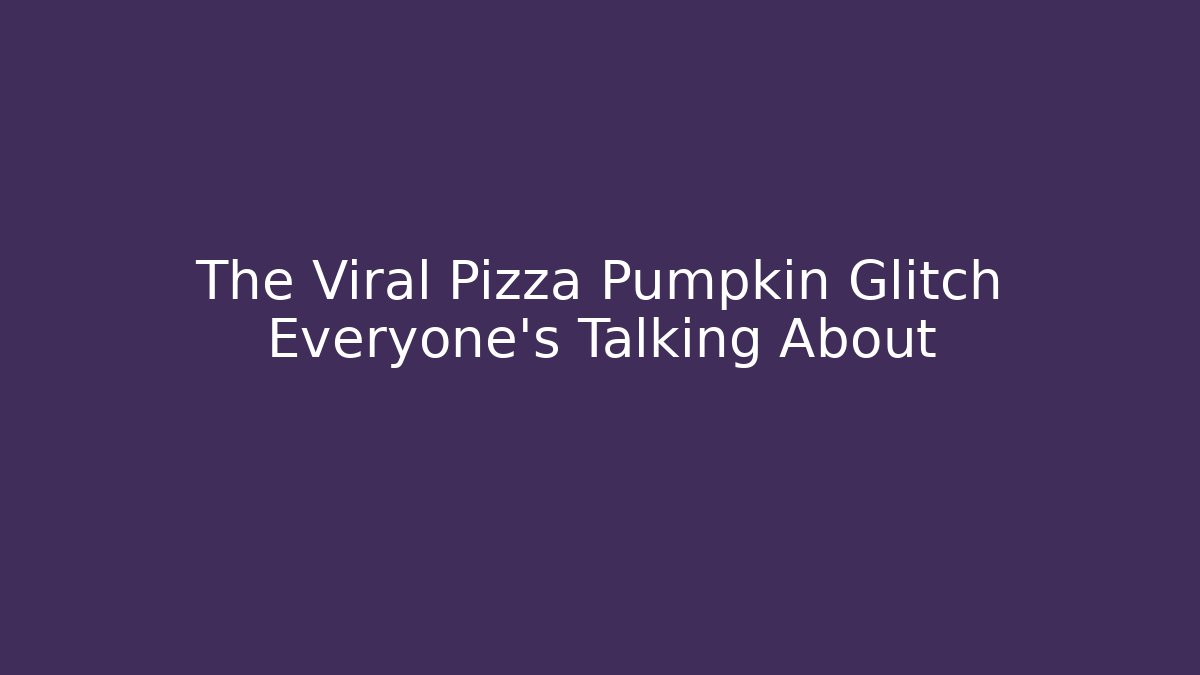 The Viral Pizza Pumpkin Glitch Everyone's Talking About
