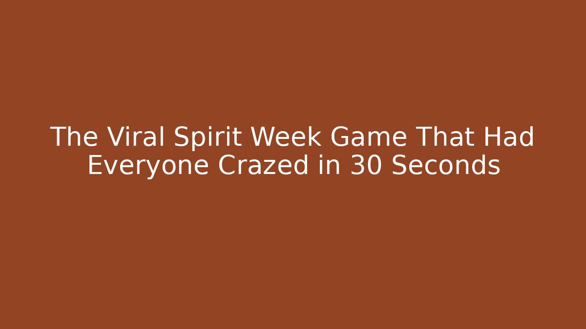 The Viral Spirit Week Game That Had Everyone Crazed in 30 Seconds - Celivion