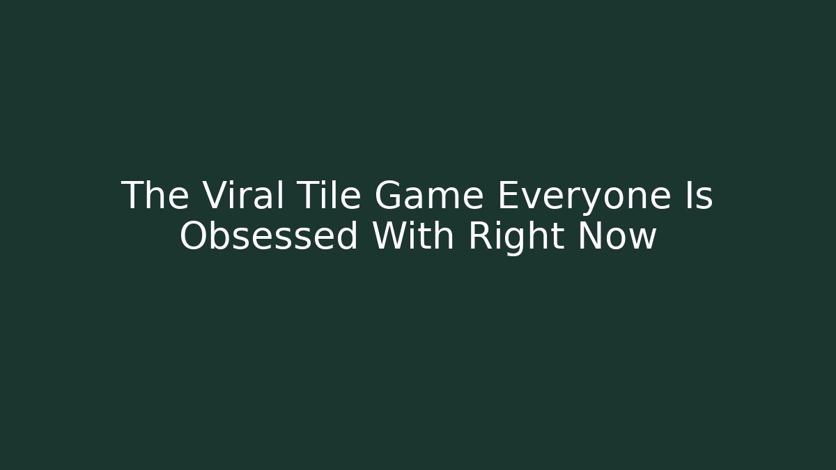 The Viral Tile Game Everyone Is Obsessed With Right Now