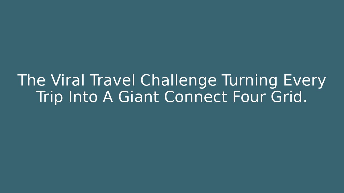 The Viral Travel Challenge Turning Every Trip Into A Giant Connect Four Grid.