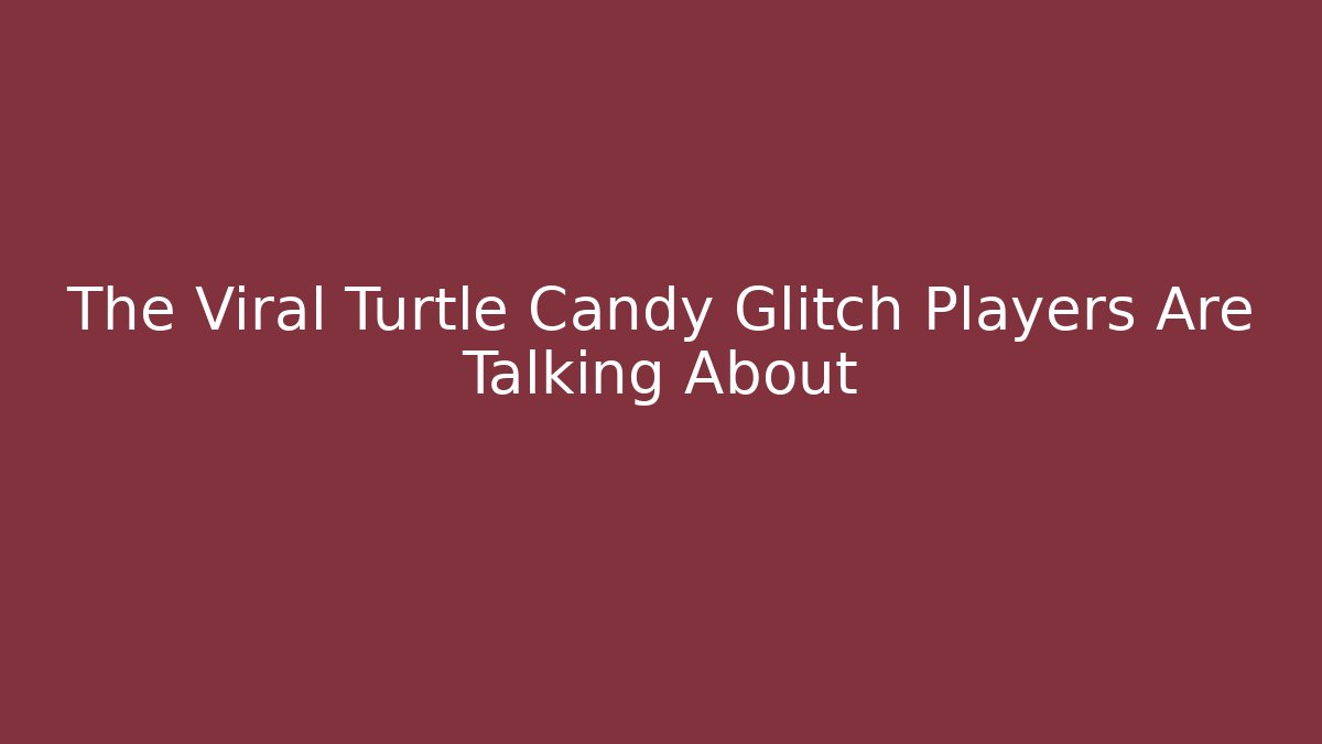 The Viral Turtle Candy Glitch Players Are Talking About