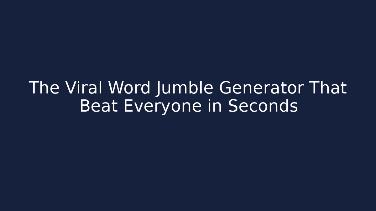 The Viral Word Jumble Generator That Beat Everyone in Seconds