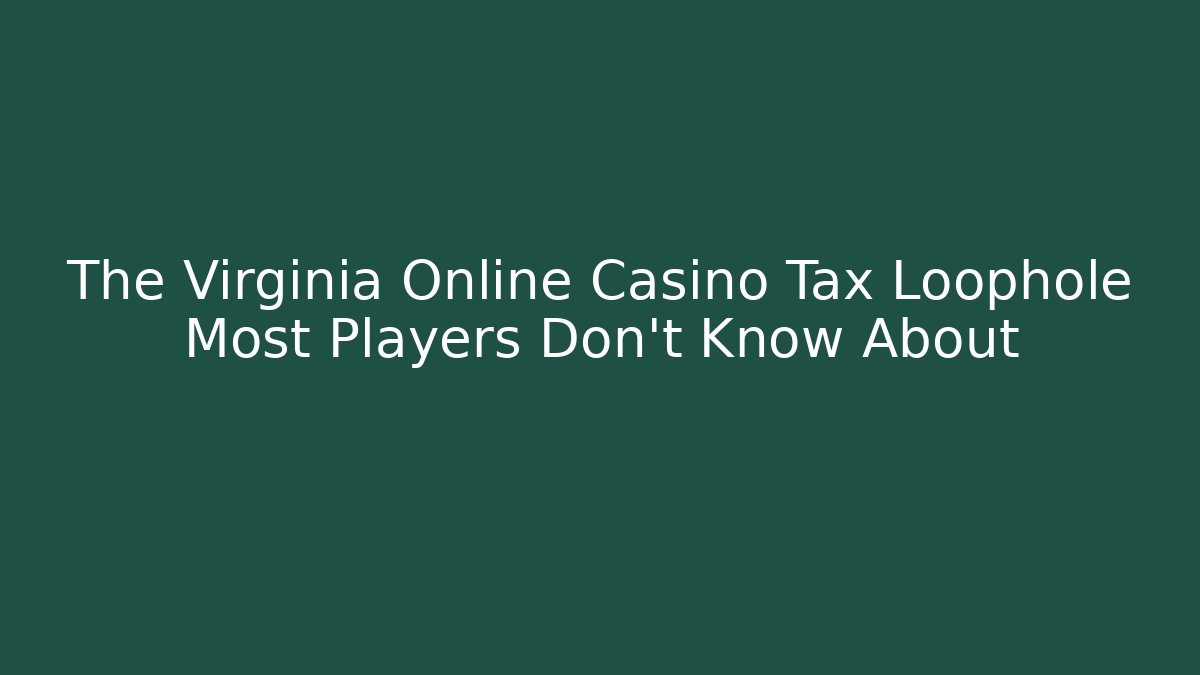 The Virginia Online Casino Tax Loophole Most Players Don't Know About