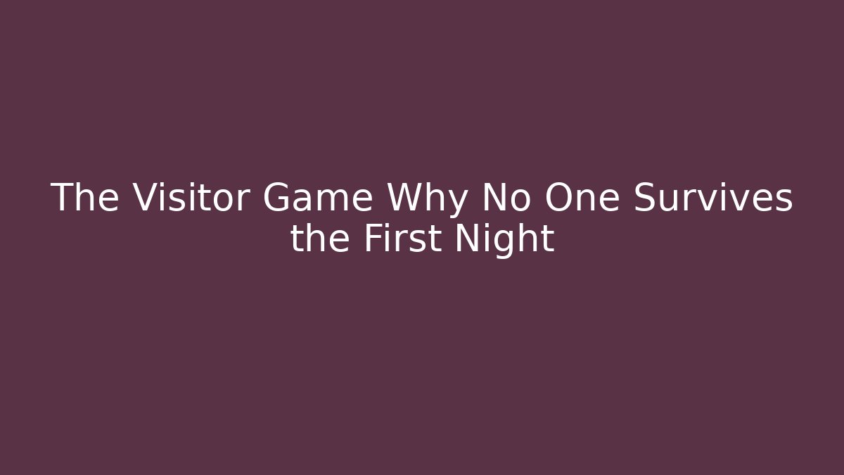 The Visitor Game Why No One Survives the First Night