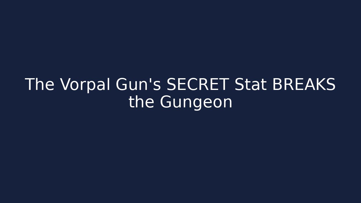 The Vorpal Gun's SECRET Stat BREAKS the Gungeon