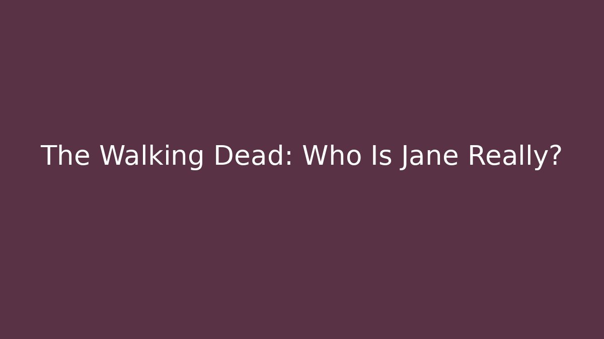 The Walking Dead: Who Is Jane Really?