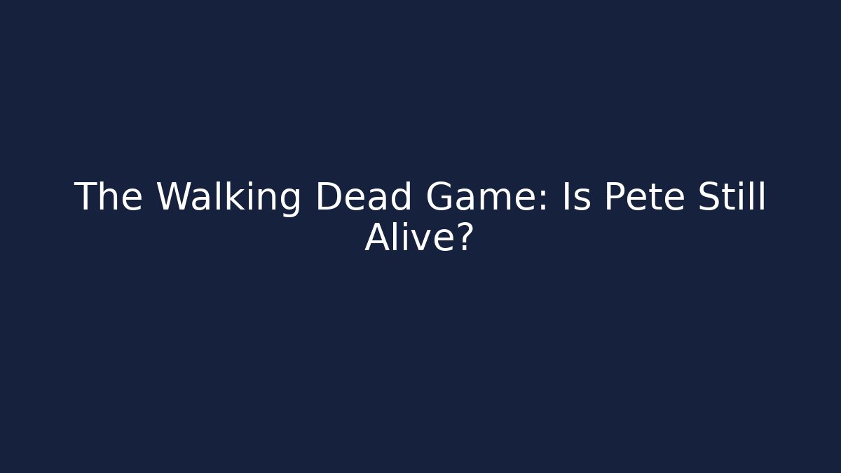 The Walking Dead Game: Is Pete Still Alive?