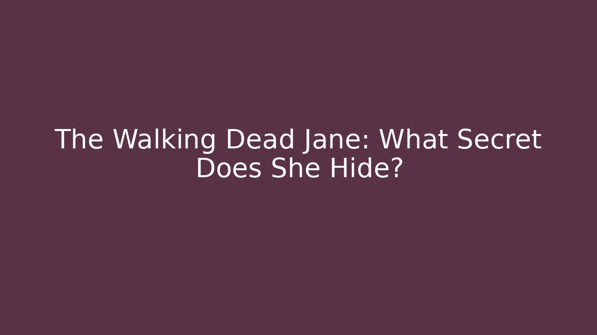 The Walking Dead Jane: What Secret Does She Hide?