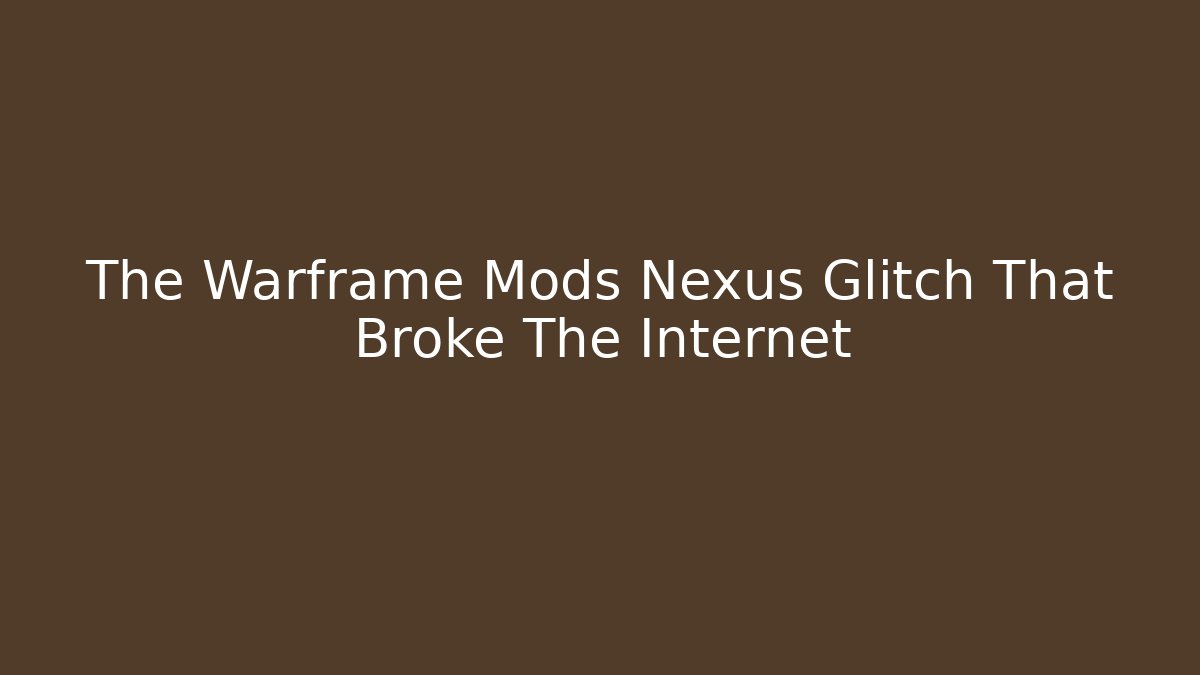 The Warframe Mods Nexus Glitch That Broke The Internet