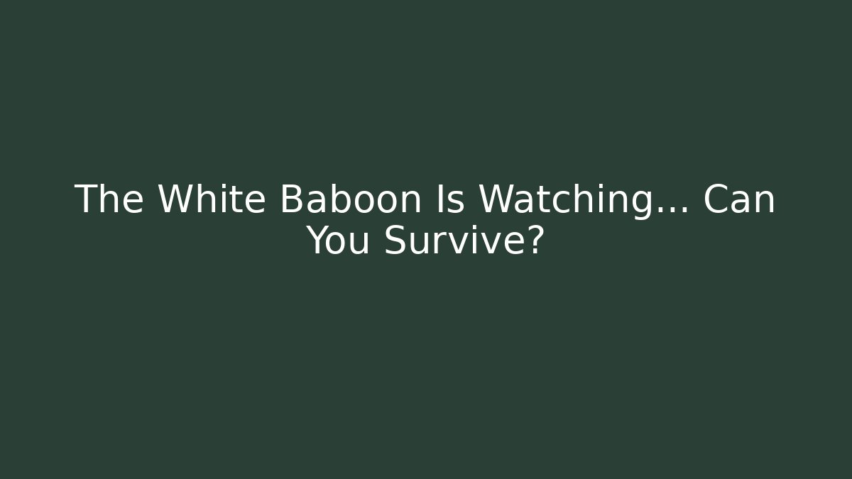 The White Baboon Is Watching… Can You Survive? - Celivion