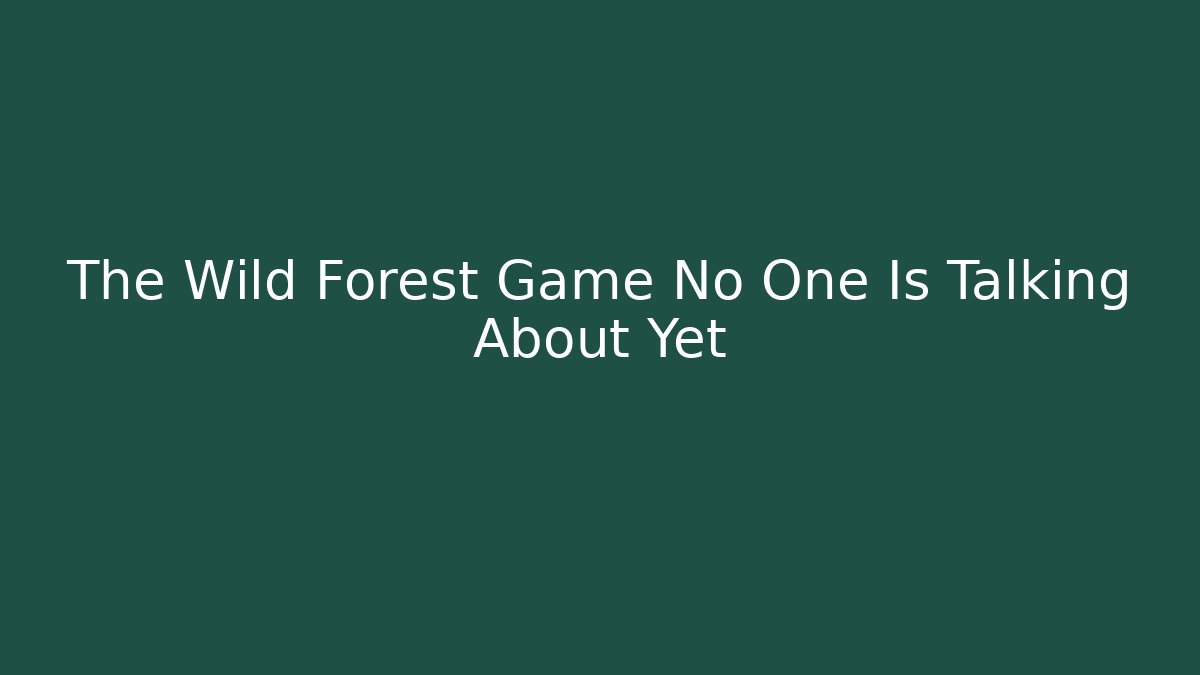 The Wild Forest Game No One Is Talking About Yet