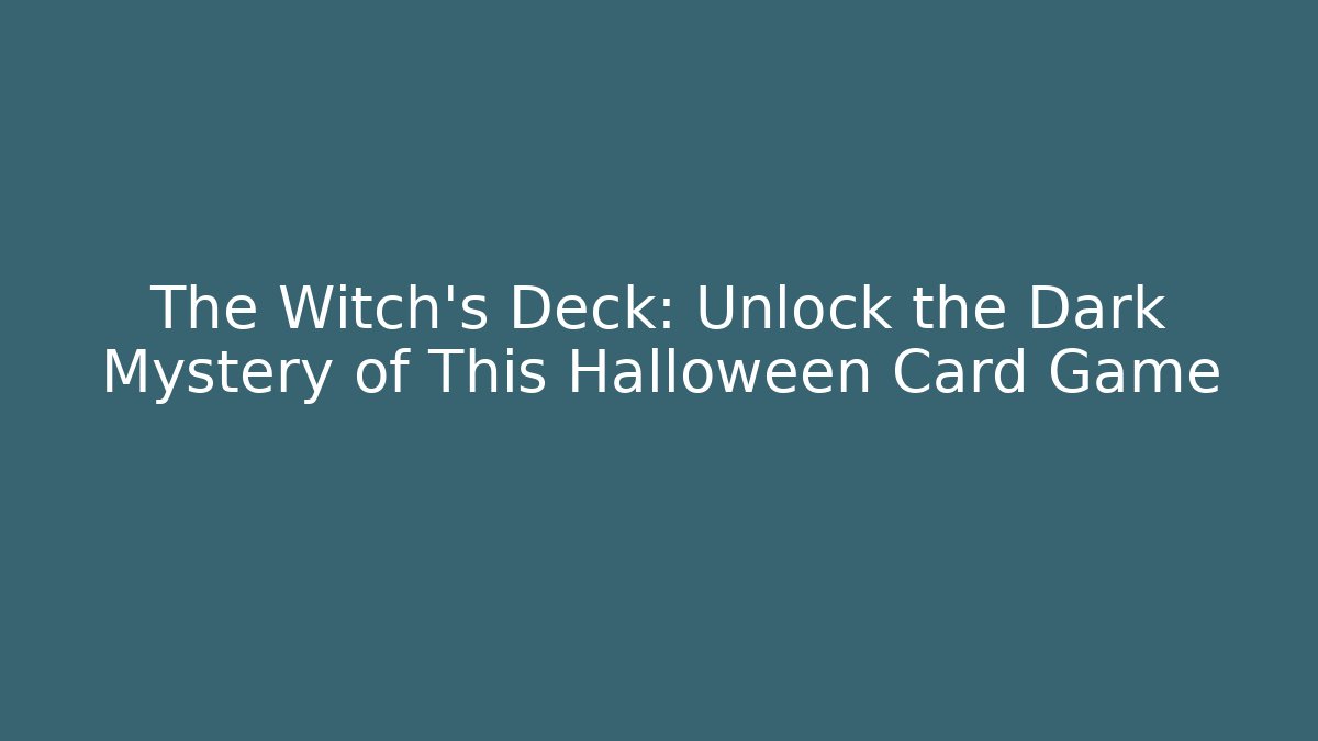 The Witch's Deck: Unlock the Dark Mystery of This Halloween Card Game