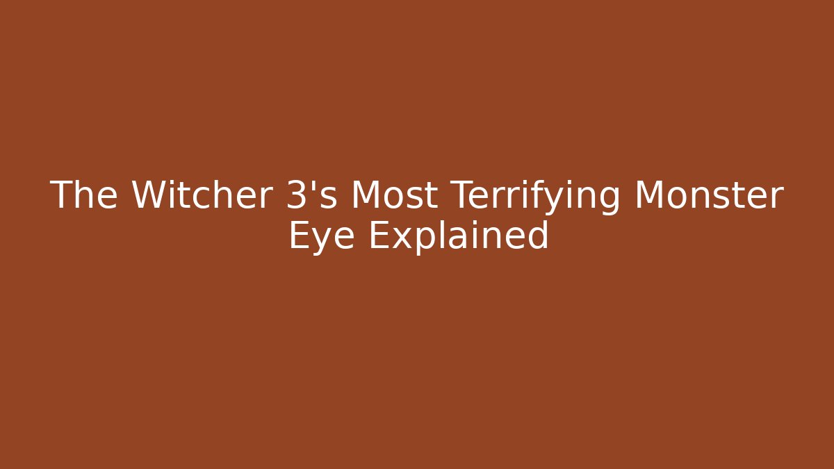The Witcher 3's Most Terrifying Monster Eye Explained