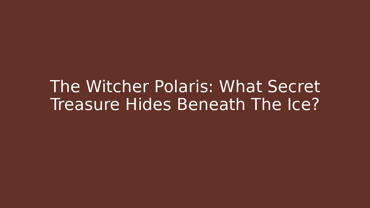 The Witcher Polaris: What Secret Treasure Hides Beneath The Ice?