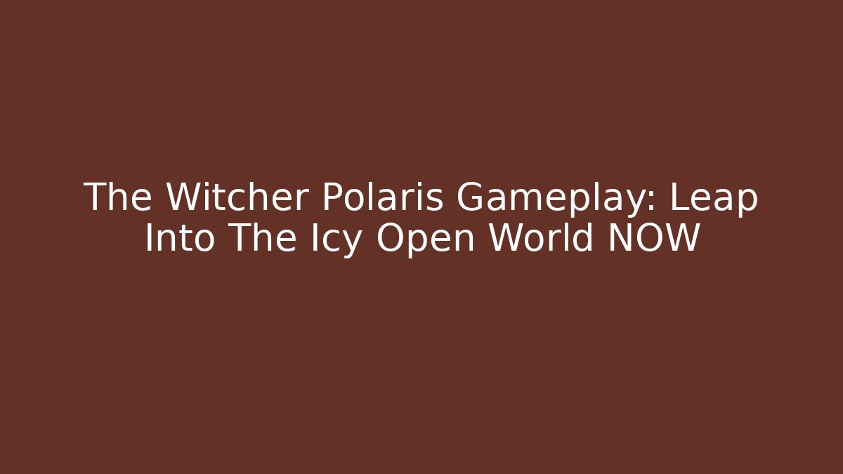 The Witcher Polaris Gameplay: Leap Into The Icy Open World NOW