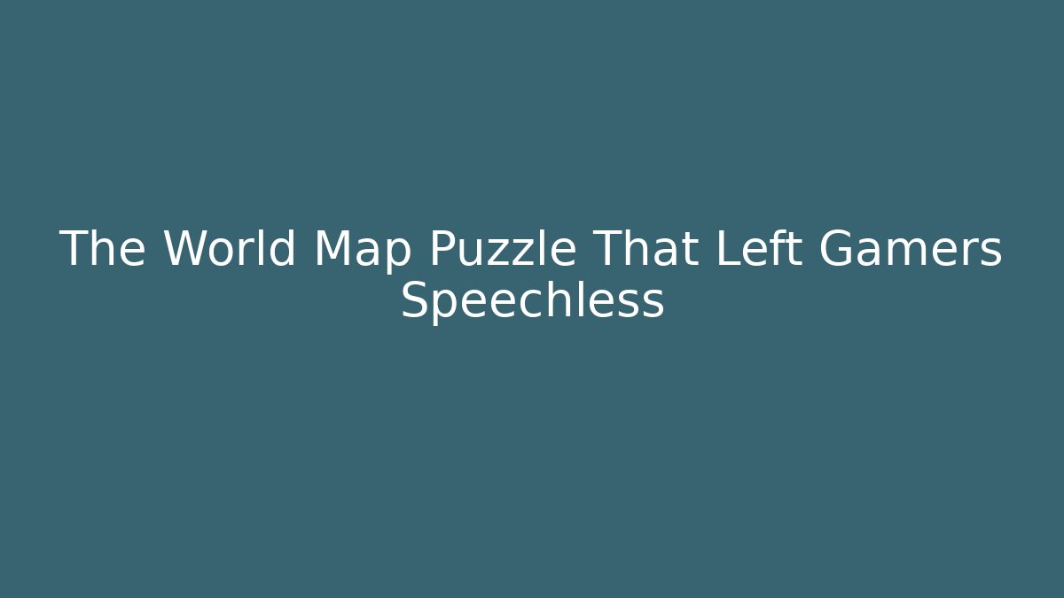 The World Map Puzzle That Left Gamers Speechless