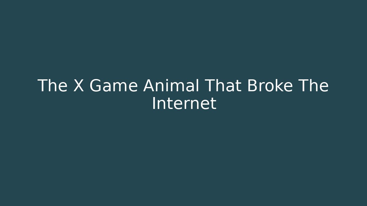 The X Game Animal That Broke The Internet
