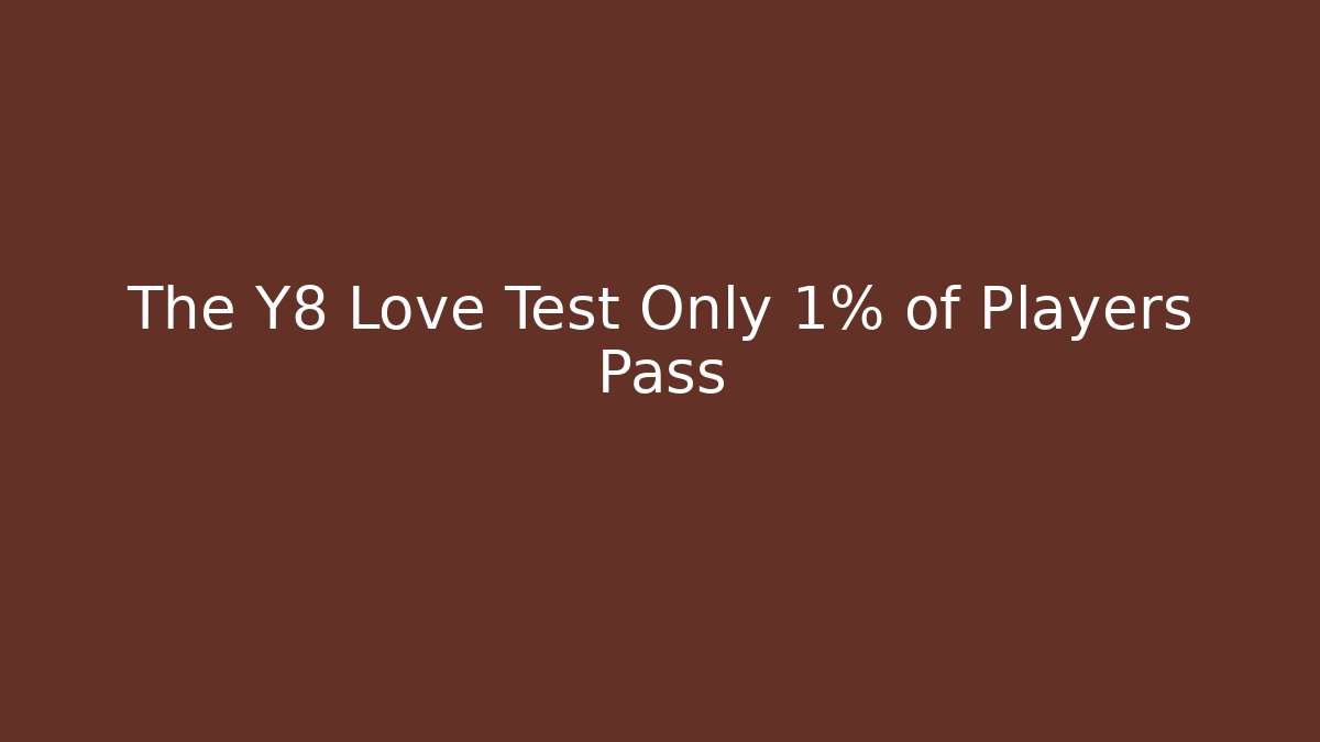 The Y8 Love Test Only 1% of Players Pass