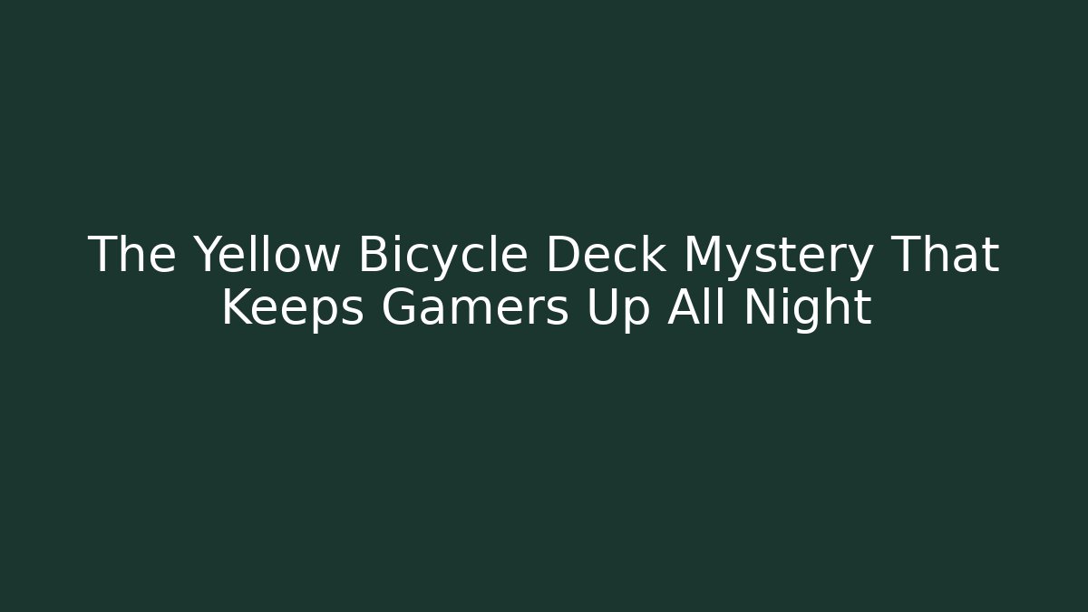 The Yellow Bicycle Deck Mystery That Keeps Gamers Up All Night