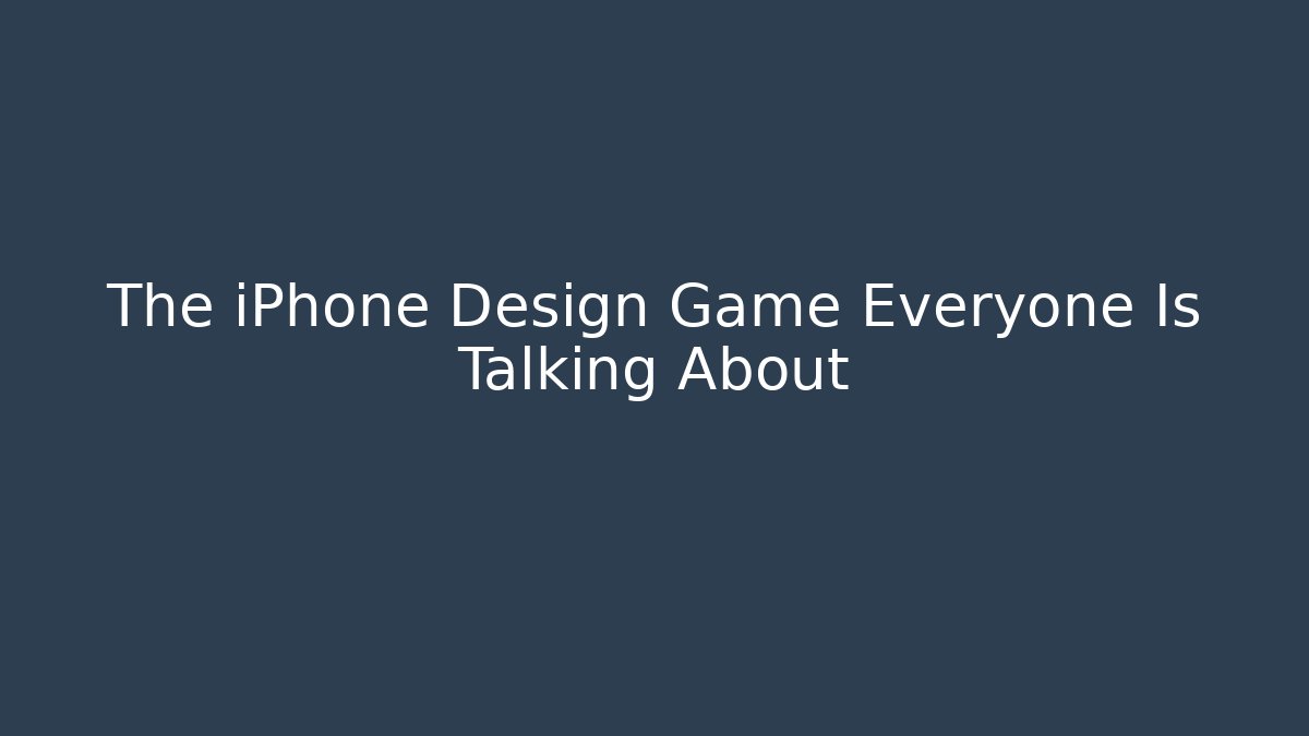 The iPhone Design Game Everyone Is Talking About
