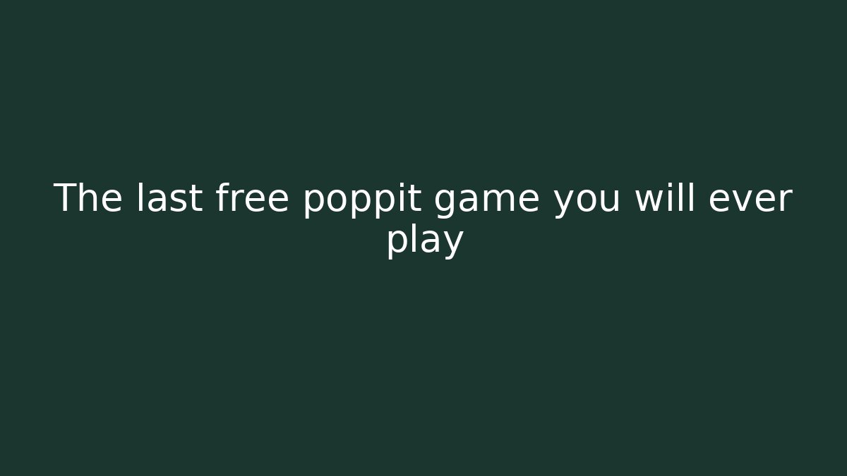 The last free poppit game you will ever play