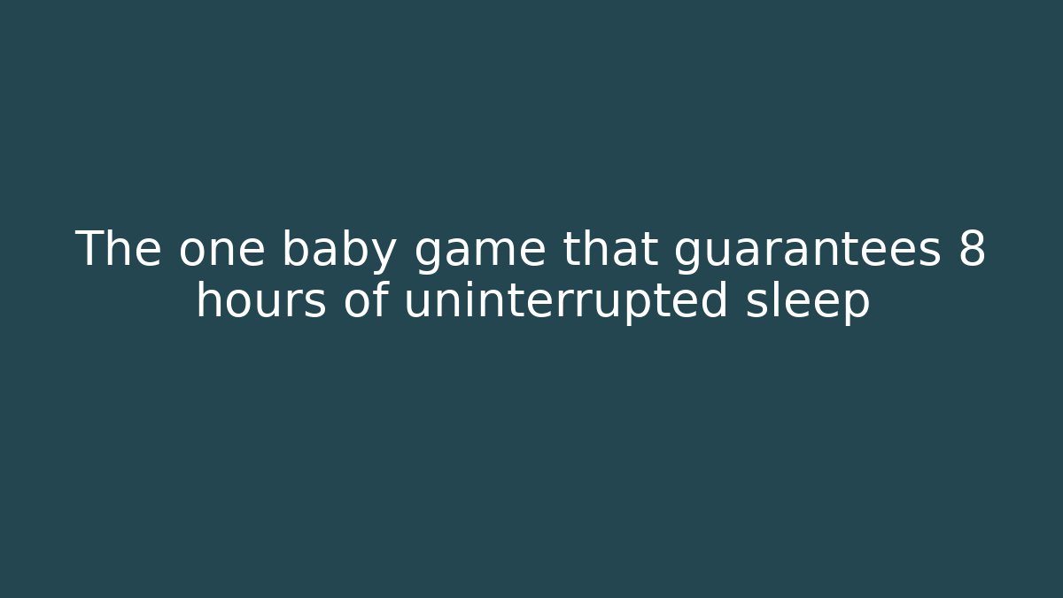 The one baby game that guarantees 8 hours of uninterrupted sleep
