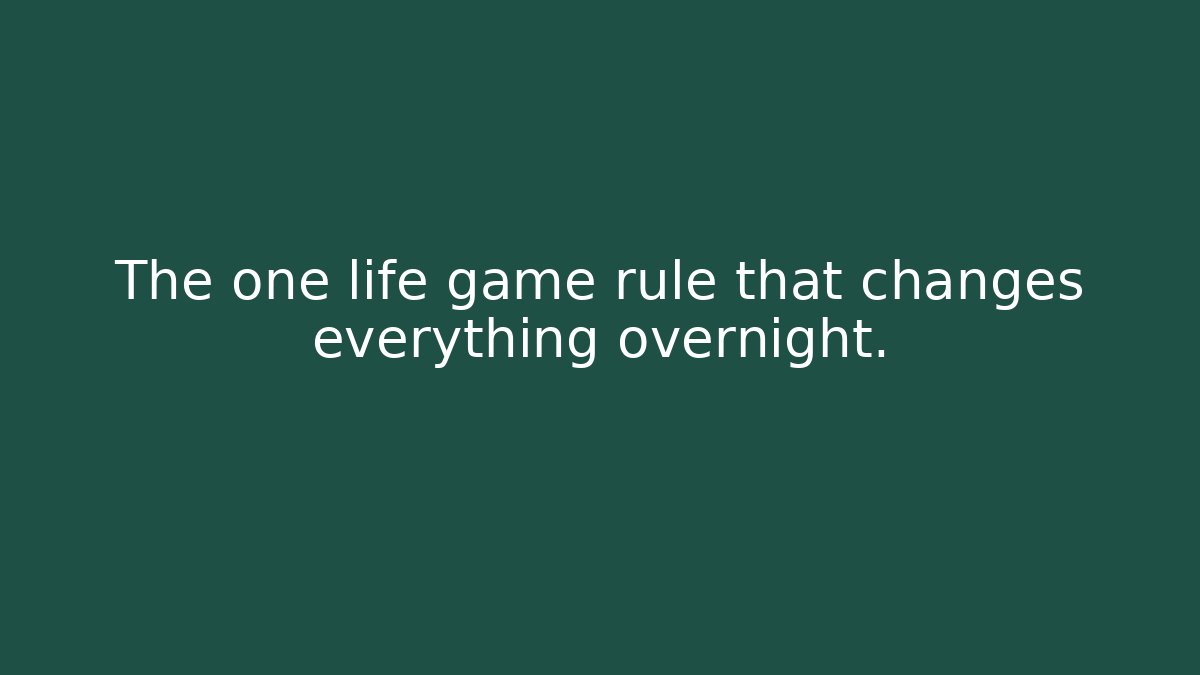The one life game rule that changes everything overnight.