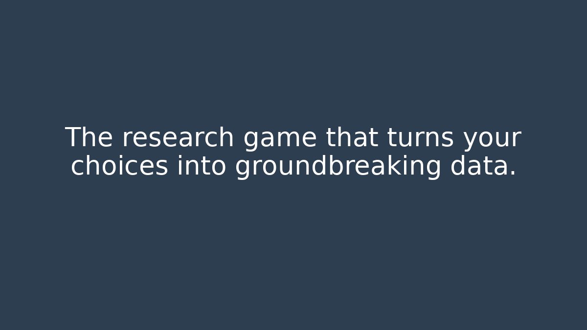 The research game that turns your choices into groundbreaking data.