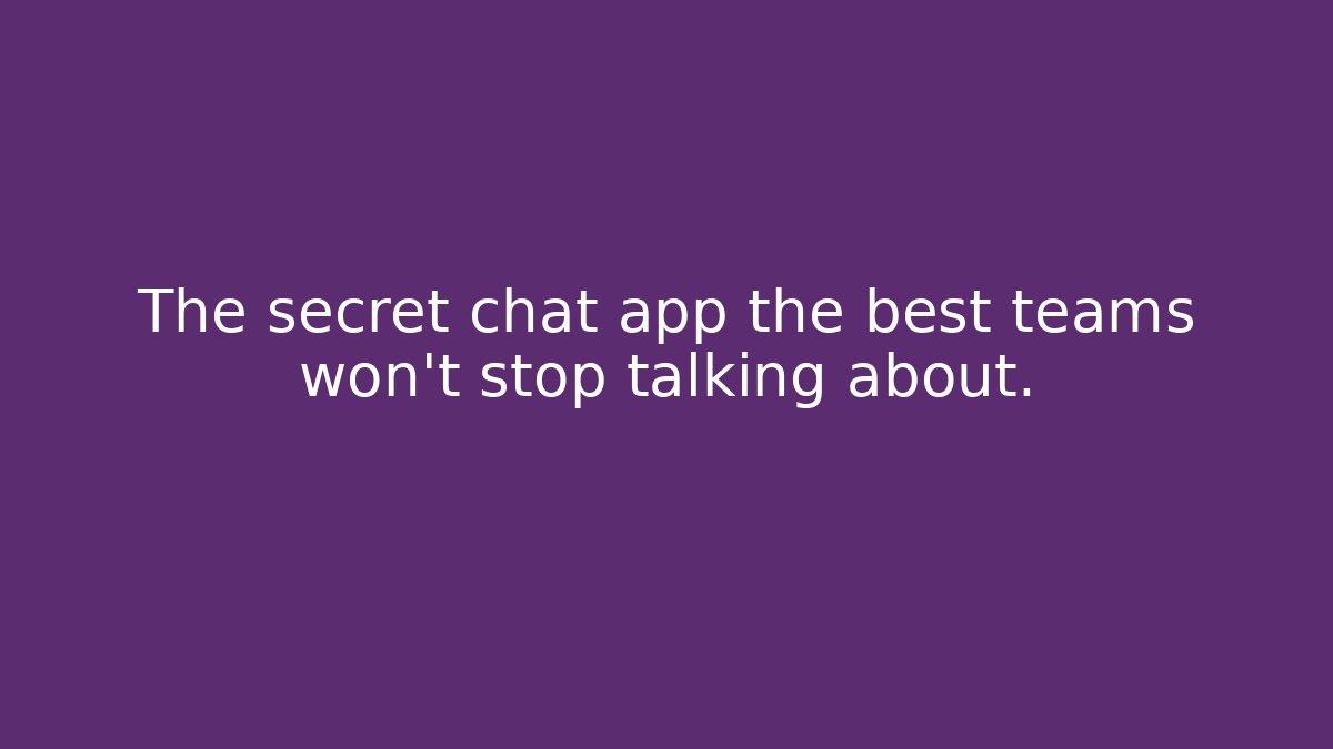The secret chat app the best teams won't stop talking about. - Celivion