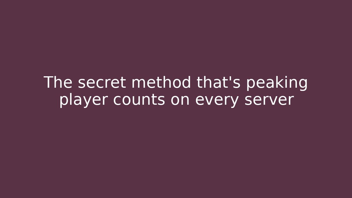 The secret method that's peaking player counts on every server