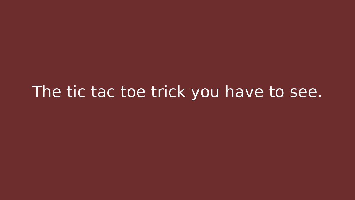 The tic tac toe trick you have to see.