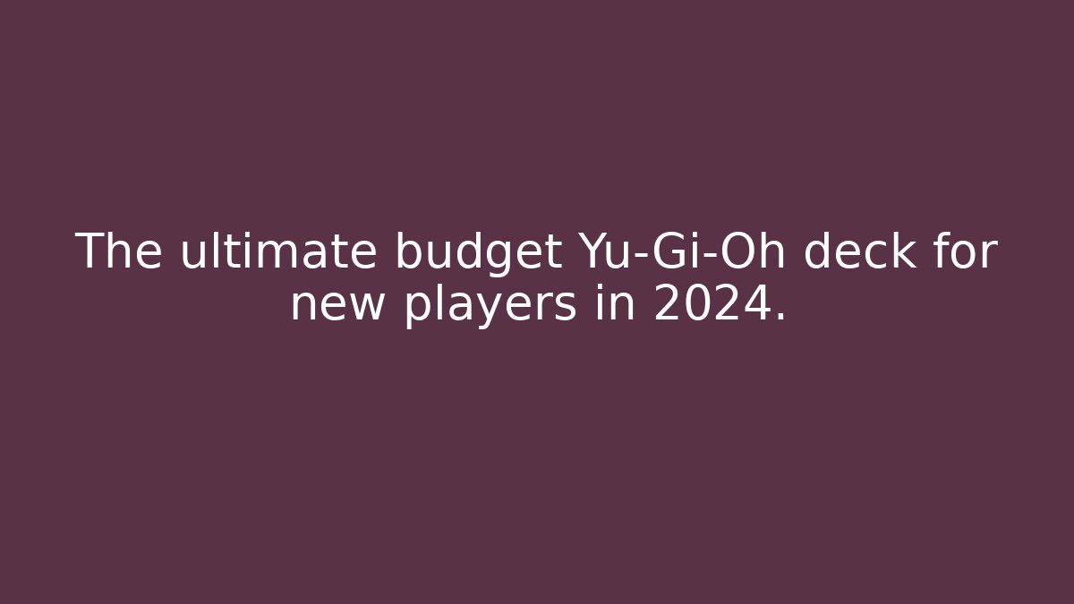 The ultimate budget Yu-Gi-Oh deck for new players in 2024.