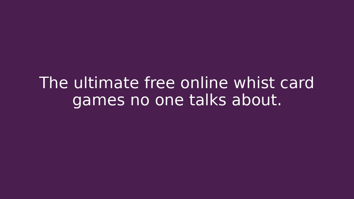 The ultimate free online whist card games no one talks about.