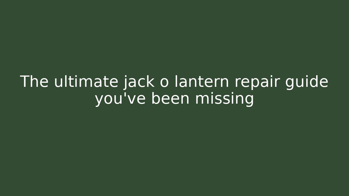 The ultimate jack o lantern repair guide you’ve been missing - Celivion