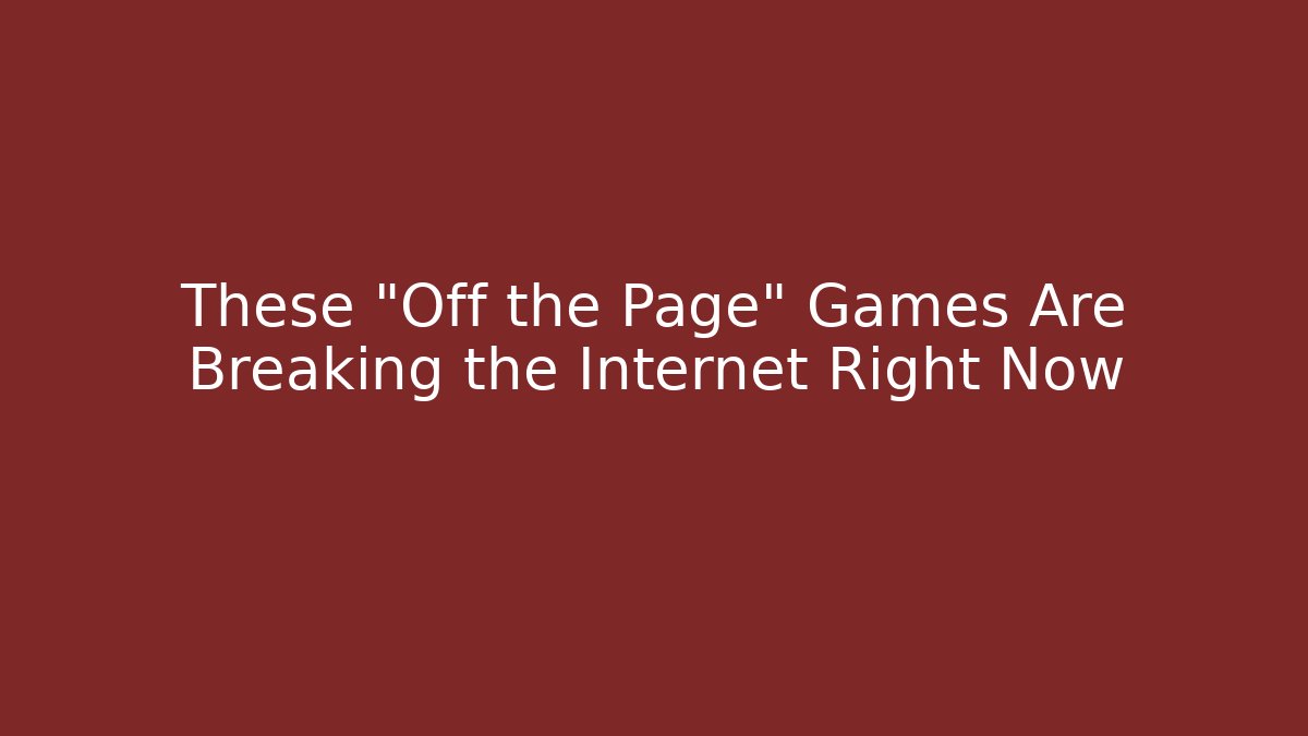 These "Off the Page" Games Are Breaking the Internet Right Now