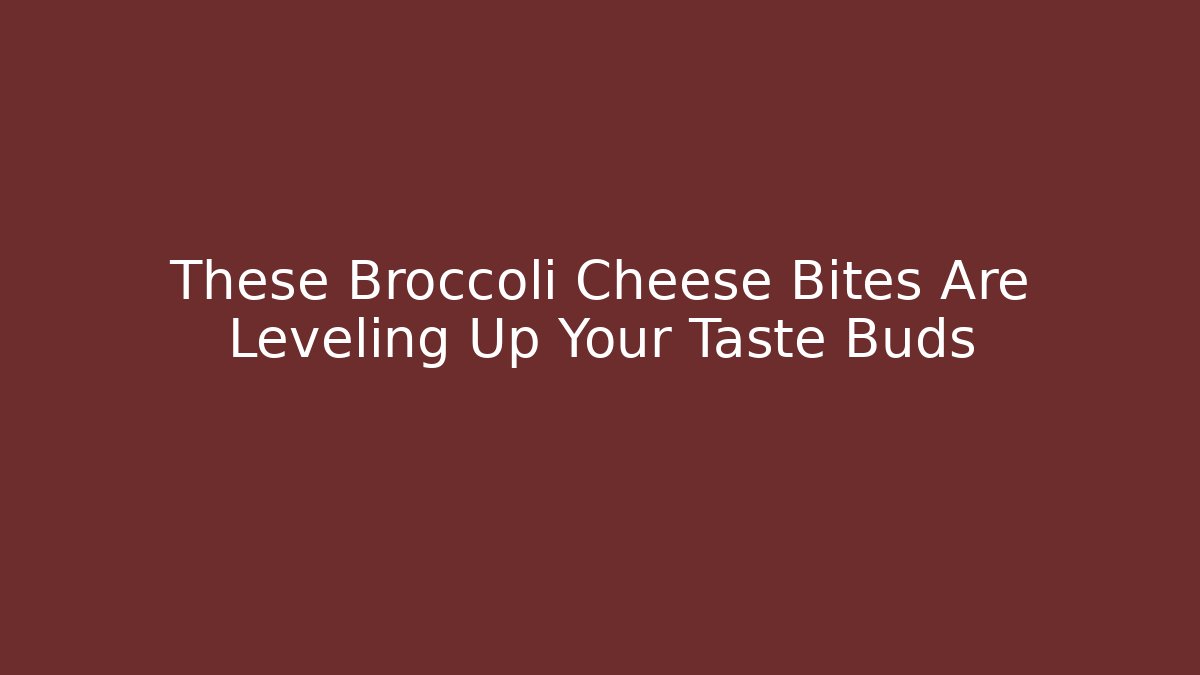 These Broccoli Cheese Bites Are Leveling Up Your Taste Buds