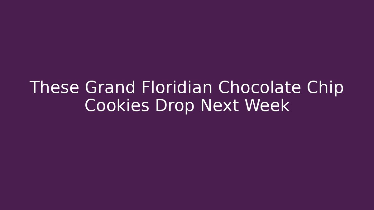 These Grand Floridian Chocolate Chip Cookies Drop Next Week