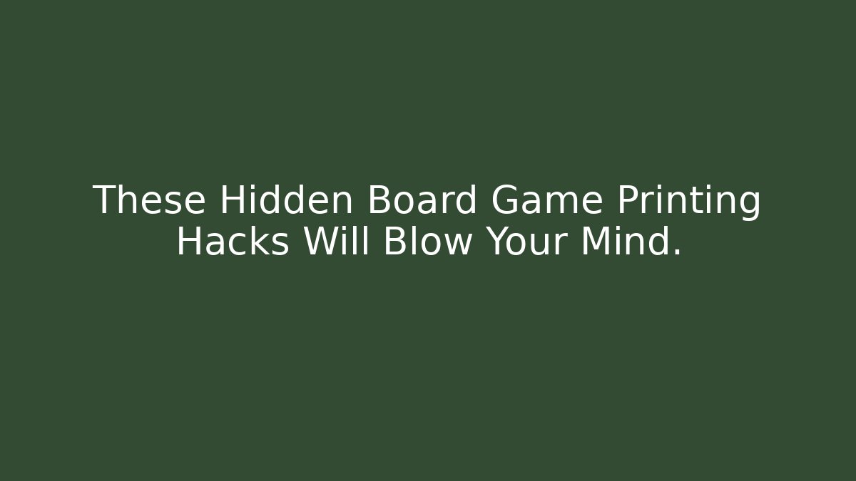 These Hidden Board Game Printing Hacks Will Blow Your Mind.