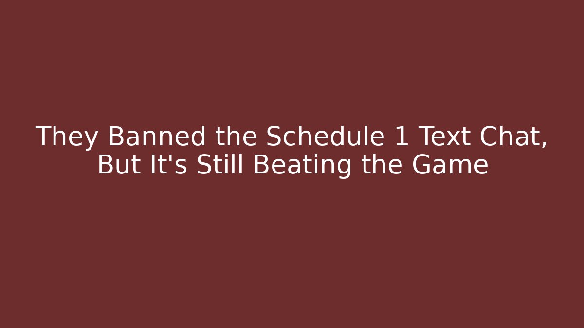 They Banned the Schedule 1 Text Chat, But It’s Still Beating the Game