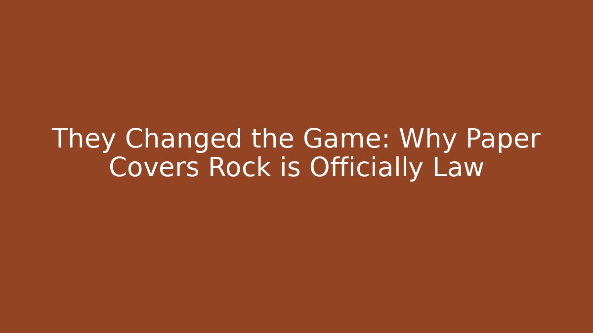They Changed the Game: Why Paper Covers Rock is Officially Law